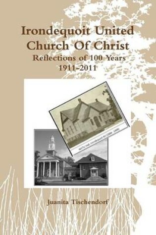 Cover of Irondequoit United Church Of Christ- Reflections of 100 Years - 1911-2011