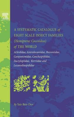 Book cover for Systematic Catalogue of Eight Scale Insect Families (Hemiptera: Coccoidea) of the World, A: Aclerdidae, Asterolecaniidae, Beesoniidae, Carayonemidae, Conchaspididae, Dactylopiidae, Kerriidae and Lecanodiaspididae