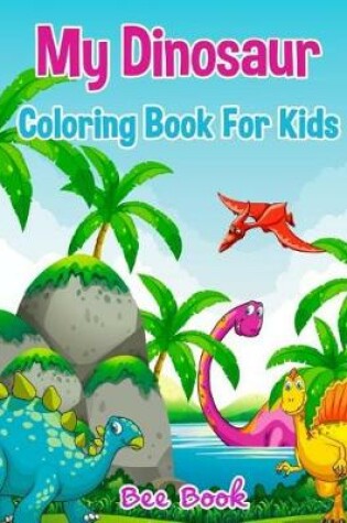 Cover of My Dinosaur Coloring Book for Kids