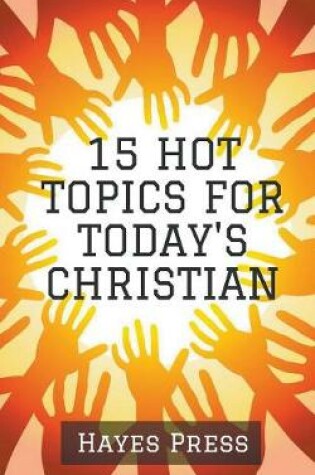 Cover of 15 Hot Topics For Today's Christian