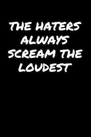 Cover of The Haters Always Scream The Loudest�