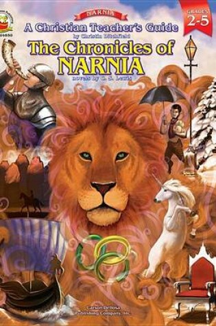 Cover of A Christian Teacher's Guide to the Chronicles of Narnia, Grades 2 - 5