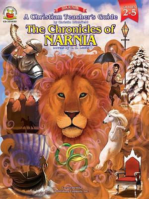 Book cover for A Christian Teacher's Guide to the Chronicles of Narnia, Grades 2 - 5