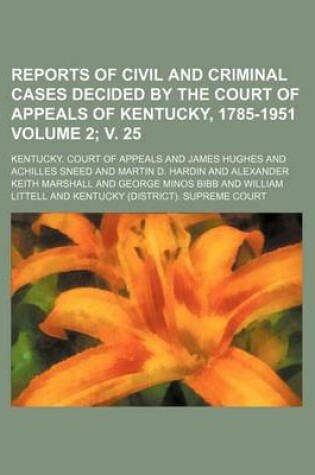 Cover of Reports of Civil and Criminal Cases Decided by the Court of Appeals of Kentucky, 1785-1951 Volume 2; V. 25