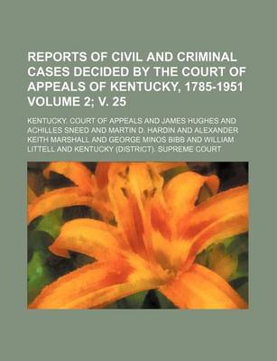 Book cover for Reports of Civil and Criminal Cases Decided by the Court of Appeals of Kentucky, 1785-1951 Volume 2; V. 25