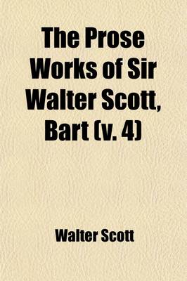 Book cover for The Prose Works of Sir Walter Scott, Bart (Volume 4)