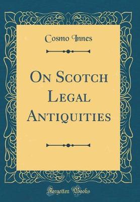 Book cover for On Scotch Legal Antiquities (Classic Reprint)