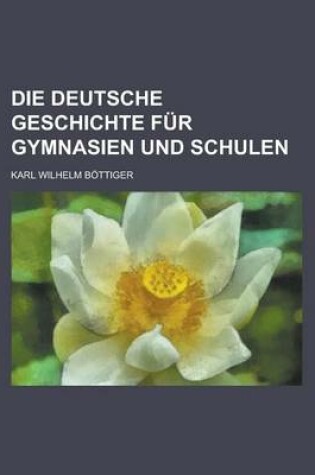 Cover of Die Deutsche Geschichte Fur Gymnasien Und Schulen