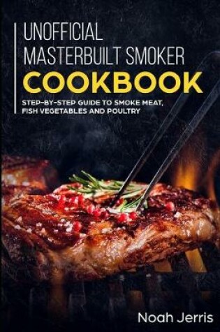 Cover of Unofficial Masterbuilt Smoker Cookbook