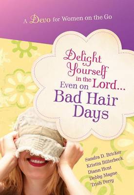 Book cover for Delight Yourself in the Lord Even on Bad Hair Days