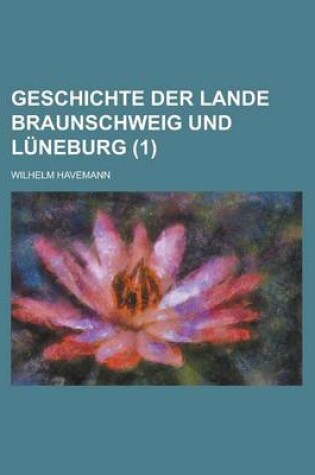 Cover of Geschichte Der Lande Braunschweig Und Luneburg (1)