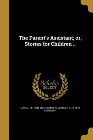 Cover of The Parent's Assistant; Or, Stories for Children ..