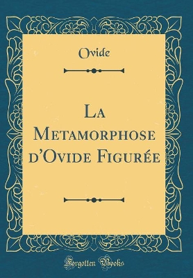 Book cover for La Metamorphose d'Ovide Figurée (Classic Reprint)