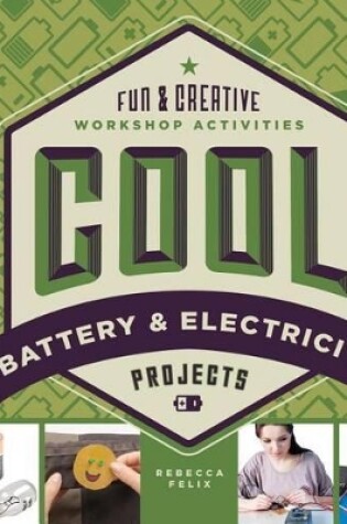 Cover of Cool Battery & Electricity Projects: Fun & Creative Workshop Activities