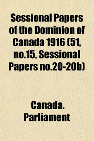 Cover of Sessional Papers of the Dominion of Canada 1916 (51, No.15, Sessional Papers No.20-20b)