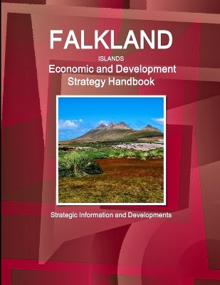 Book cover for Falkland Islands Economic and Development Strategy Handbook - Strategic Information and Developments