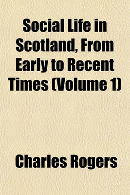 Book cover for Social Life in Scotland, from Early to Recent Times (Volume 1)