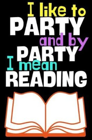 Cover of I like to party and by party I mean reading.