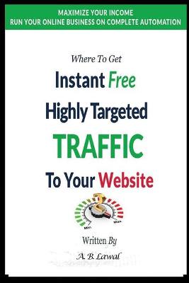 Book cover for Where To Get Instant Free Highly Targeted Traffic To Your Website