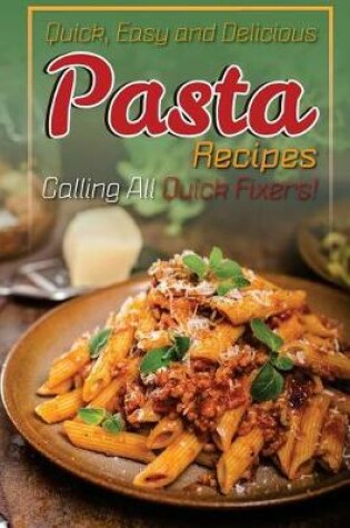 Cover of Quick, Easy and Delicious Pasta Recipes