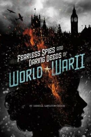 Cover of Fearless Spies and Daring Deeds of World War II
