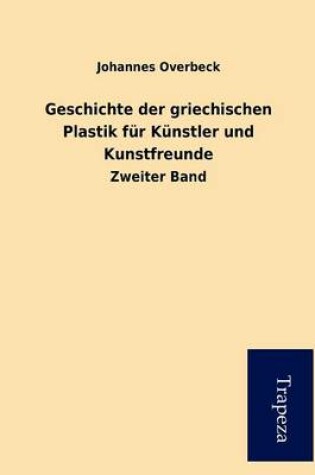 Cover of Geschichte Der Griechischen Plastik Fur K Nstler Und Kunstfreunde