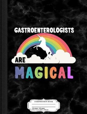 Book cover for Gastroenterologists Are Magical Composition Notebook