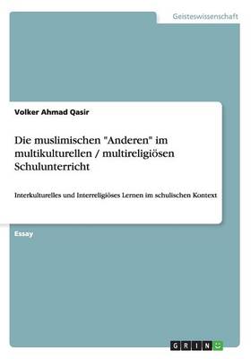 Book cover for Die muslimischen Anderen im multikulturellen / multireligioesen Schulunterricht