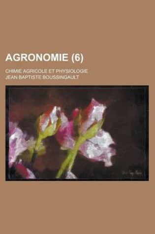 Cover of Agronomie; Chimie Agricole Et Physiologie (6 )