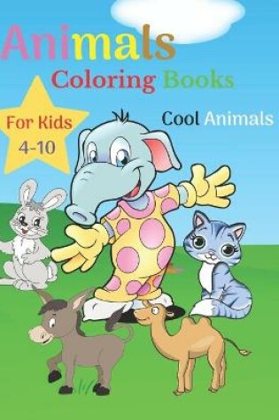 Cover of Animals Coloring Books For Kids Cool Animals 4-10