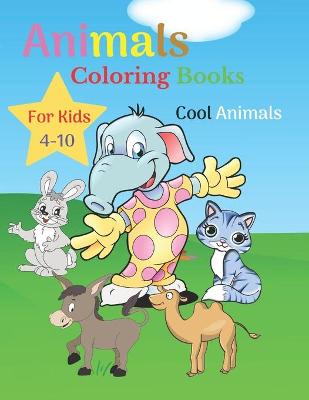 Book cover for Animals Coloring Books For Kids Cool Animals 4-10