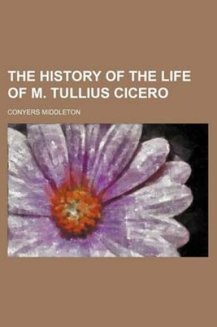 Cover of The History of the Life of M. Tullius Cicero