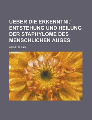 Book cover for Ueber Die Erkenntni, Entstehung Und Heilung Der Staphylome Des Menschlichen Auges