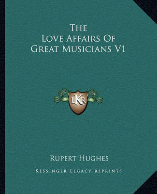 Book cover for The Love Affairs of Great Musicians V1