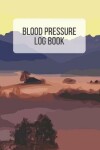 Book cover for Blood Pressure Log Book