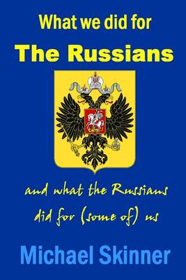 Book cover for What We Did for the Russians: And What the Russians Did for (Some Of) Us