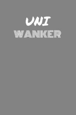 Cover of Uni Wanker