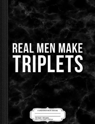 Book cover for Real Men Make Triplets Composition Notebook