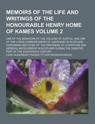 Book cover for Memoirs of the Life and Writings of the Honourable Henry Home of Kames; One of the Senators of the College of Justice, and One of the Lords Commission