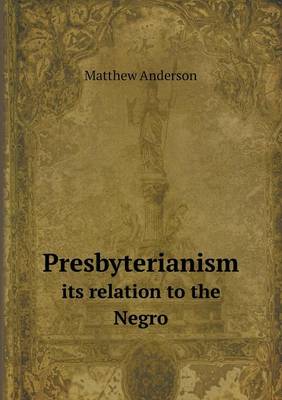 Book cover for Presbyterianism its relation to the Negro