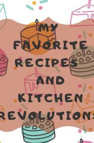 Cover of My Favorite Recipes And Kitchen Revolutions