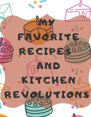 Book cover for My Favorite Recipes And Kitchen Revolutions