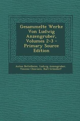 Cover of Gesammelte Werke Von Ludwig Anzengruber, Volumes 2-3
