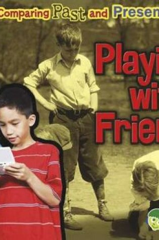 Cover of Playing with Friends: Comparing Past and Present (Comparing Past and Present)