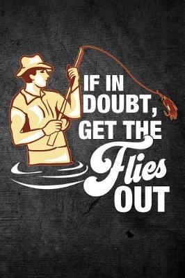 Book cover for If In Doubt Get The Flies Out