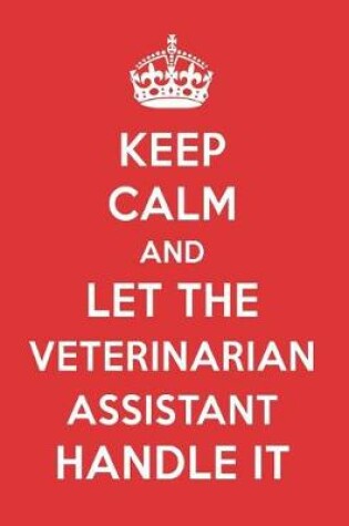 Cover of Keep Calm and Let the Veterinarian Assistant Handle It