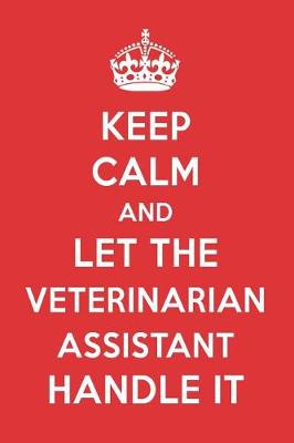 Book cover for Keep Calm and Let the Veterinarian Assistant Handle It