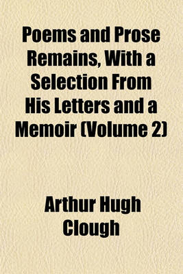 Book cover for Poems and Prose Remains, with a Selection from His Letters and a Memoir (Volume 2)