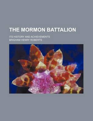 Book cover for The Mormon Battalion; Its History and Achievements