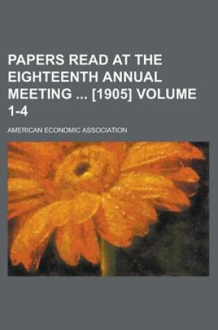 Cover of Papers Read at the Eighteenth Annual Meeting [1905] Volume 1-4